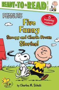 Five Funny Snoopy and Charlie Brown Stories! : Snoopy and Woodstock Best Friends Forever!; Snoopy, First Beagle on the Moon!; Time for School, Charlie - Charles M. Schulz