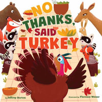 No Thanks, Said Turkey : A Thanksgiving Story - Jeffrey Burton