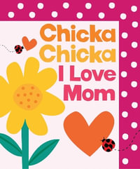 Chicka Chicka I Love Mom : Chicka Chicka Book - Bill Martin