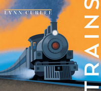 Trains : Lynn Curlee Wonders of the World - Lynn Curlee