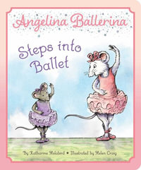 Angelina Ballerina Steps into Ballet : Angelina Ballerina - Katharine Holabird