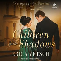 Children of the Shadows : Thorndike & Swann Regency Mysteries : Book 3 - Erica Vetsch