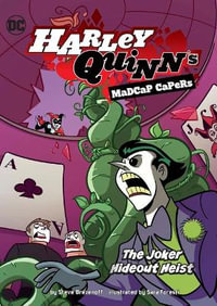 The Joker Hideout Heist : Harley Quinn's Madcap Capers - Steve Brezenoff