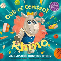 Out-Of-Control Rhino : An Impulse Control Story - Shoshana Stopek