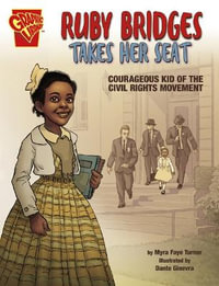 Ruby Bridges Takes Her Seat : Courageous Kid of the Civil Rights Movement - Myra Faye Turner