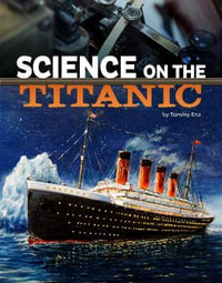 Science on the Titanic : Science of History - Tammy Enz