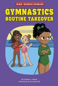 Gymnastics Routine Takeover : Kids Sports Stories - Dionna L. Mann