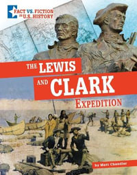 The Lewis and Clark Expedition : Separating Fact from Fiction - Matt Chandler