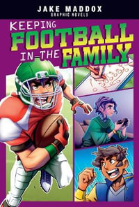 Keeping Football in the Family : Jake Maddox Graphic Novels - Berenice Muñiz