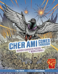 Cher Ami Comes Through : Heroic Carrier Pigeon of World War I - Nel Yomtov