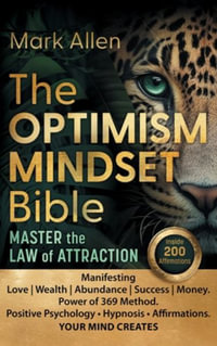 The OPTIMISM MINDSET Bible. Master the Law of Attraction : Manifesting Love Wealth Abundance Success Money. Power of 369 Method. Positive Psychology &# - Mark Allen