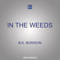 In the Weeds - B. K. Borison