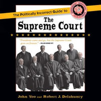 The Politically Incorrect Guide to the Supreme Court : The Politically Incorrect Guides - John Yoo