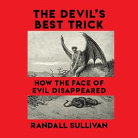 The Devil's Best Trick : How the Face of Evil Disappeared - Randall Sullivan