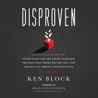 Disproven : My Unbiased Search for Voter Fraud for the Trump Campaign, the Data that Shows Why He Lost, and How We Can Improve Our Elections - Mark Owen