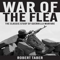 War of the Flea : The Classic Study of Guerrilla Warfare - Scott R. Pollak