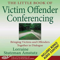 The Little Book of Victim Offender Conferencing : Bringing Victims and Offenders Together In Dialogue - Lorraine Stutzman Amstutz