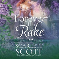 Forever Her Rake : Dukes Most Wanted : Book 3 - Scarlett Scott