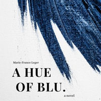 A Hue of Blu - Marie-France Leger