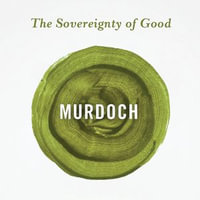 The Sovereignty of Good - Iris Murdoch