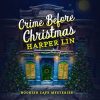 Crime Before Christmas : Bookish Café Mysteries : Book 4 - Harper Lin