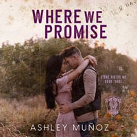 Where We Promise : Stone Riders MC : Book 3 - Ashley Muñoz