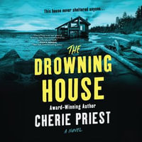 The Drowning House - Cherie Priest