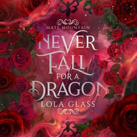 Never Fall for a Dragon : Mate Mountain : Book 1 - Lola Glass