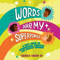 Words Are My Superpower : A Kid's Guide to Affirmations, Mantras, and Positive Thinking - Harold Green III