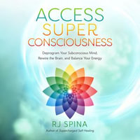 Access Super Consciousness : Raise Your Frequency to Overcome Your Biggest Obstacles - RJ Spina