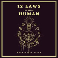 12 Laws of Being Human : 12 Laws : Book 4 - Manhardeep Singh