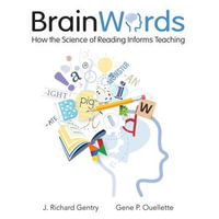 Brain Words : How the Science of Reading Informs Teaching - Richard Gentry