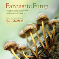 Fantastic Fungi : How Mushrooms Can Heal, Shift Consciousness, and Save the Planet - Paul Stamets