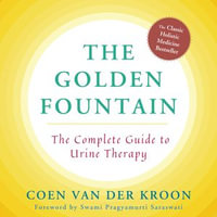 Golden Fountain : The Complete Guide to Urine Therapy - Coen Van Der Kroon