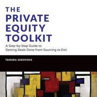 The Private Equity Toolkit : A Step-by-Step Guide to Getting Deals Done from Sourcing to Exit (Wiley Finance) - Tamara Sakovska