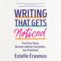 Writing That Gets Noticed : Find Your Voice, Become a Better Storyteller, Get Published - Estelle Erasmus
