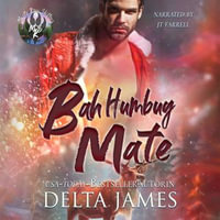 Bah Humbug Mate : A Small Town Grumpy/Sunshine Shifter Romance - Delta James