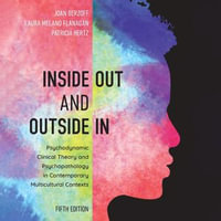 Inside Out and Outside In : Psychodynamic Clinical Theory and Psychopathology in Contemporary Multicultural Contexts - Joan Berzoff