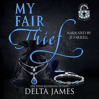 My Fair Thief : An Enemies to Lovers Romantic Suspense Duet - Delta James