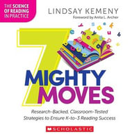 7 Mighty Moves : Research-Backed, Classroom-Tested Strategies to Ensure K-to-3 Reading Success (The Science of Reading in Practice) - Lindsay Kemeny