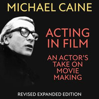 Acting in Film : An Actor's Take on Movie Making - Michael Caine