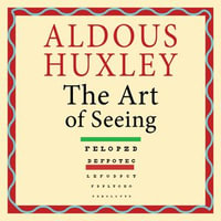 The Art of Seeing - Aldous Huxley