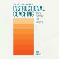 The Definitive Guide to Instructional Coaching : Seven Factors for Success - Jim Knight