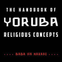 The Handbook of Yoruba Religious Concepts - Baba Ifa Karade