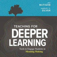 Teaching for Deeper Learning : Tools to Engage Students in Meaning Making - Jay McTighe