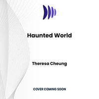 Haunted World : 101 Ghostly Places and Encounters - Theresa Cheung