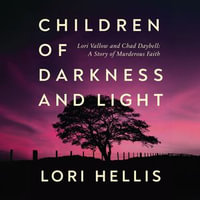 Children of Darkness and Light : Lori Vallow, Chad Daybell and the Story of a Murderous Faith - Lori Hellis