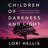 Children of Darkness and Light : Lori Vallow, Chad Daybell and the Story of a Murderous Faith - Lori Hellis