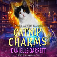 Catnip Charms : A Nine Lives Magic Mystery - Danielle Garrett