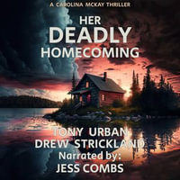 Her Deadly Homecoming : A Carolina McKay Thriller : Book 1 - Tony Urban